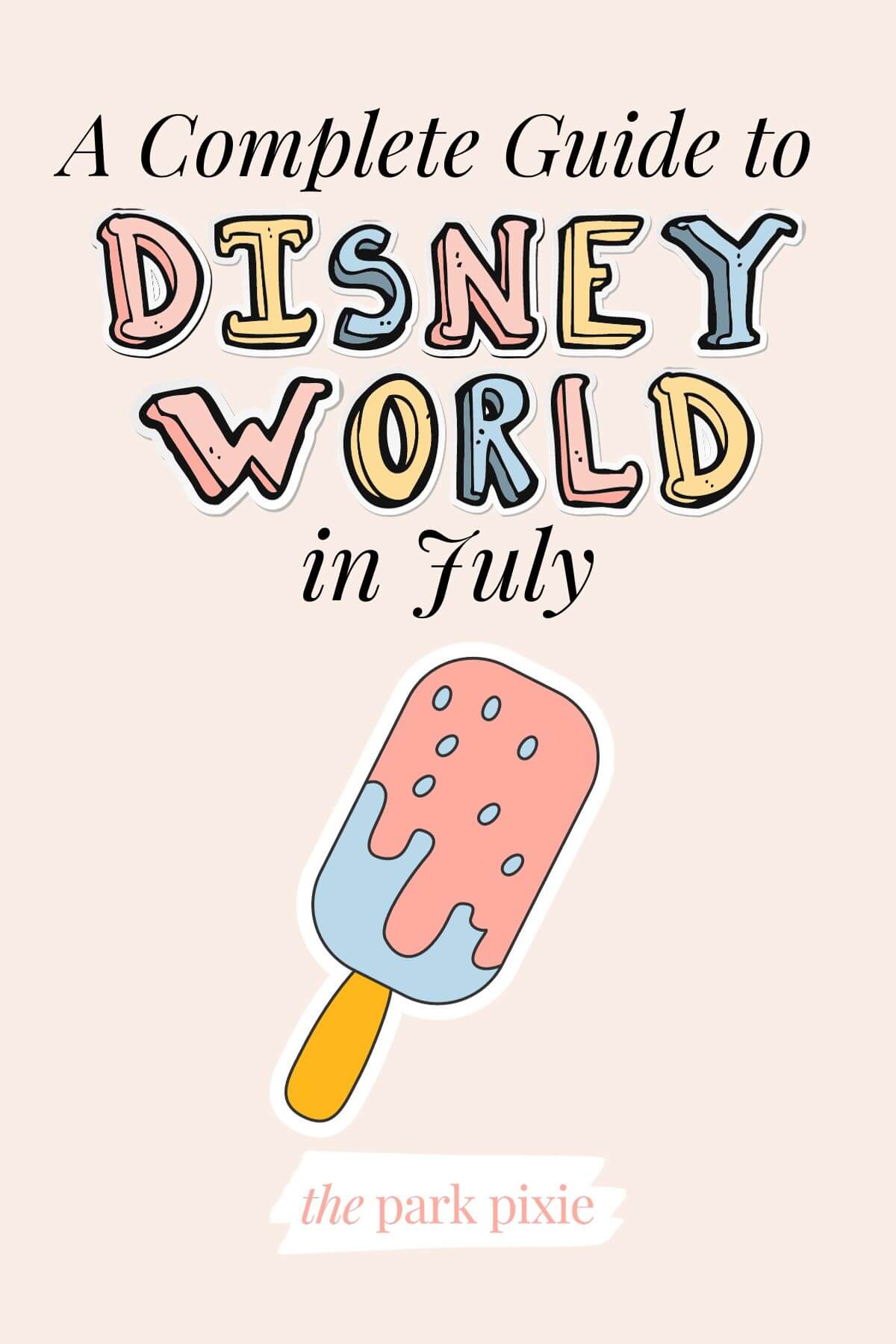 A Complete Guide to Walt Disney World in July 2025 • The Park Pixie