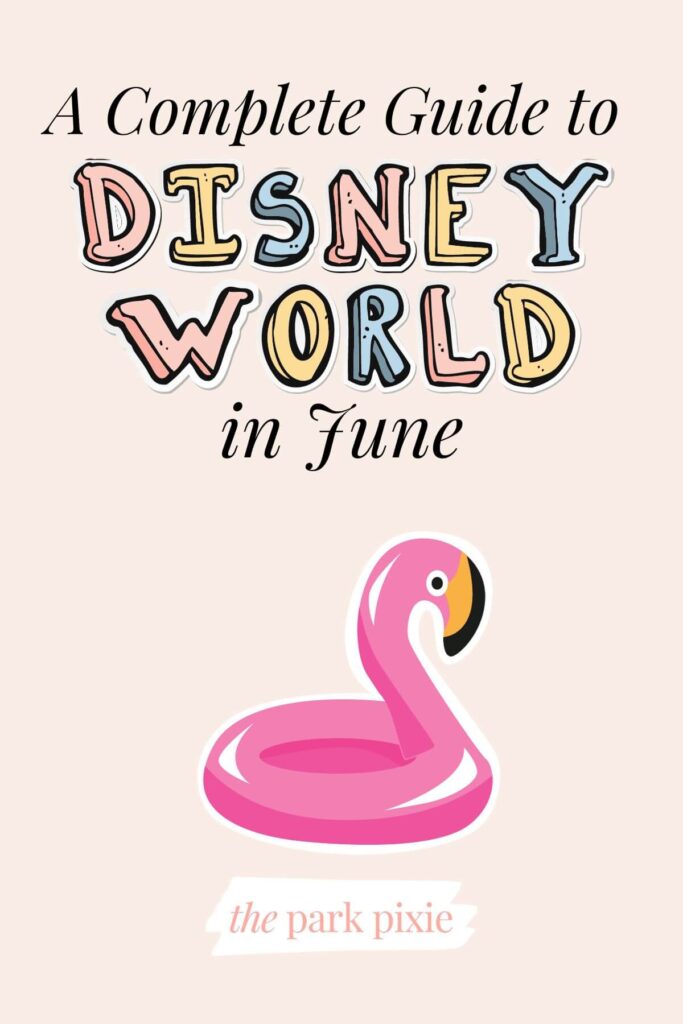 Graphic with an image of a flamingo pool float and text that reads: A Complete Guide to Disney World in June.