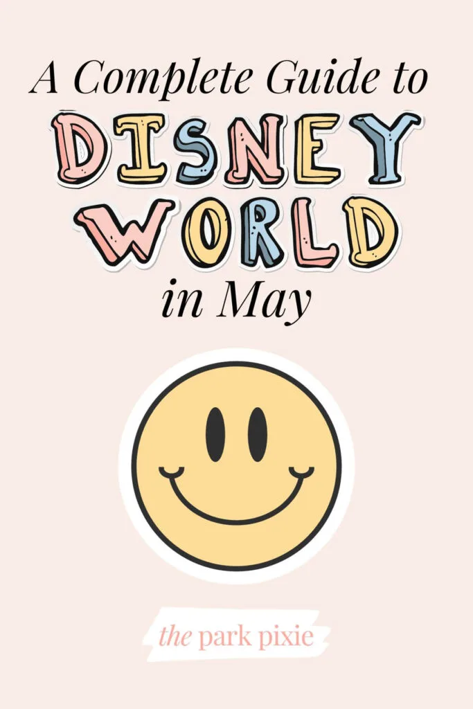 Graphic with an image of a yellow smiley face and text that reads: A Complete Guide to Disney World in May.