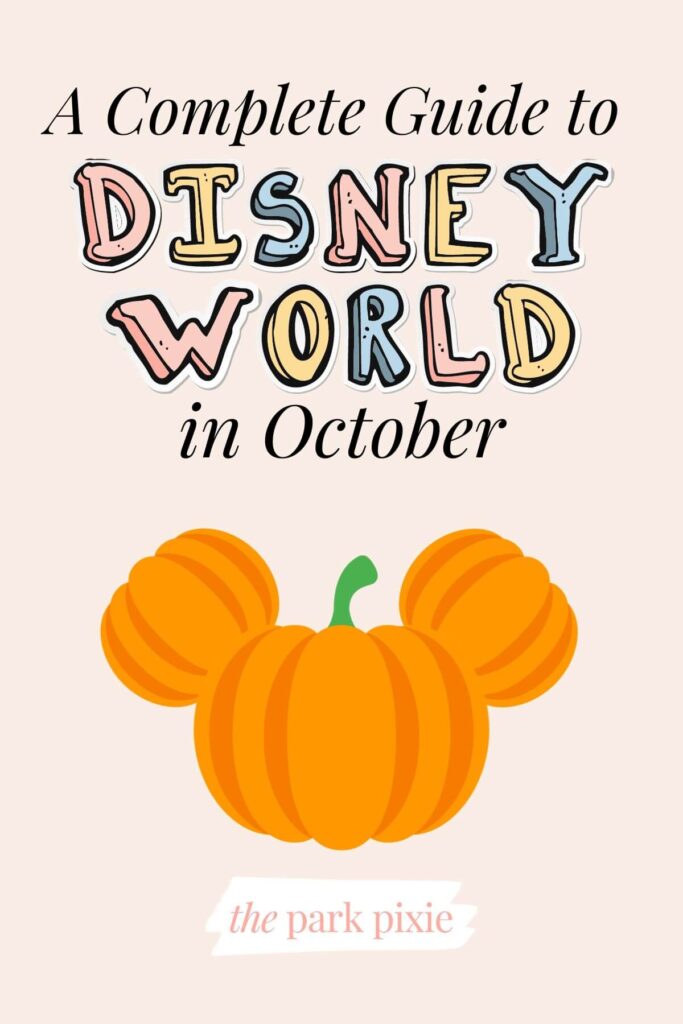 Graphic with an image of a pumpkin shaped like a Mickey Mouse head and text that reads: A Complete Guide to Disney World in October.