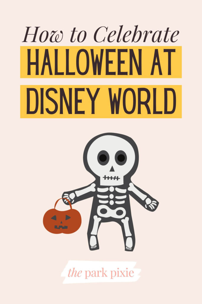Graphic with a drawing of a person wearing a skeleton costume with a jack-o-lantern candy bucket and text that reads: How to Celebrate Halloween at Disney World.