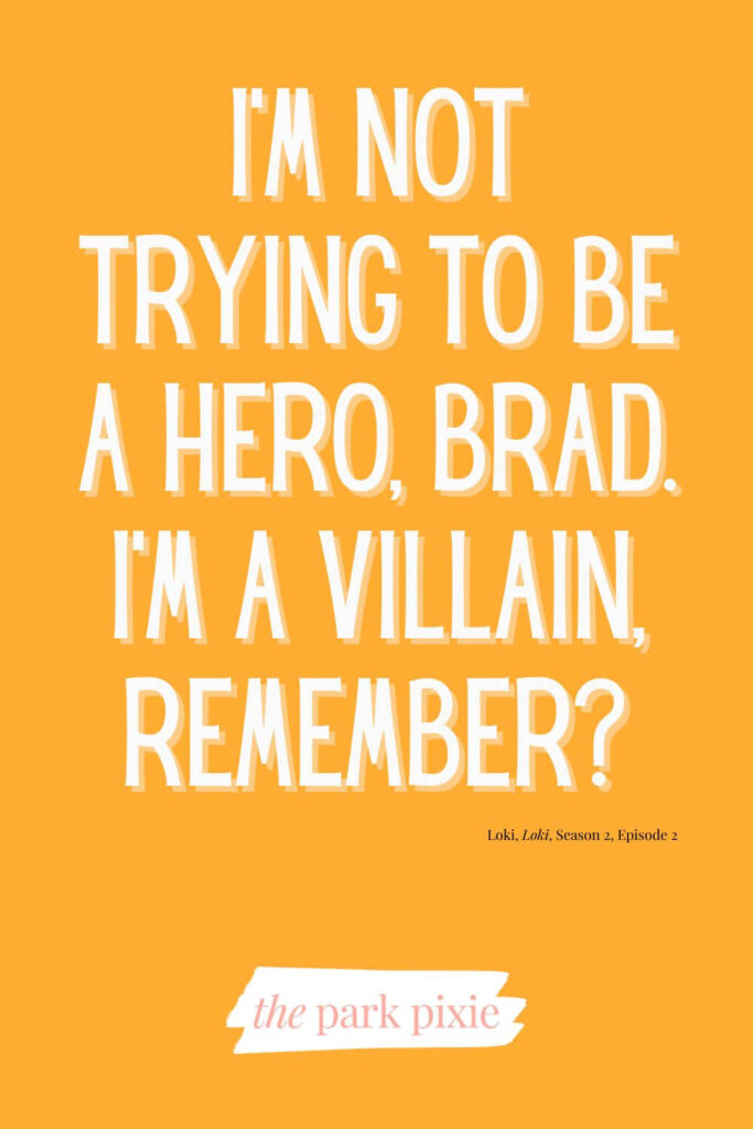 Custom graphic with an orange background and text that reads: I'm not trying to be a hero, Brad. I'm a villain, remember? - Loki