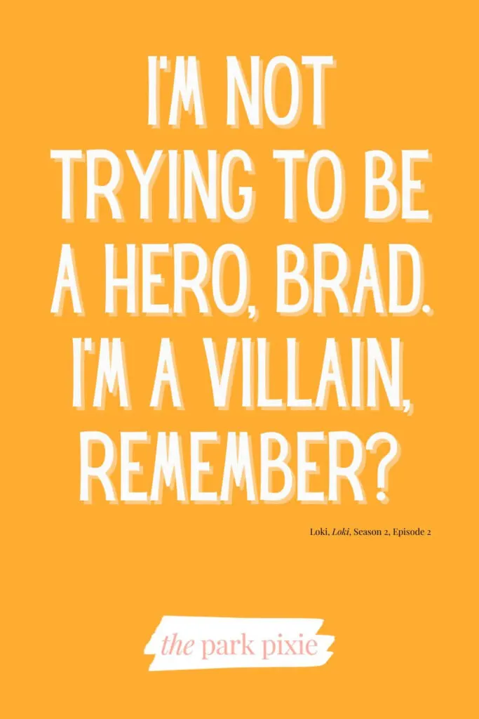 Custom graphic with an orange background and text that reads: I'm not trying to be a hero, Brad. I'm a villain, remember? - Loki