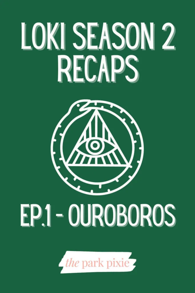 Hunter green graphic with an Ouroboros snake and all-seeing eye symbol in the middle. Text surrounding the symbol reads: Loki Season 2 Recaps: Ep. 1 - Ouroboros.
