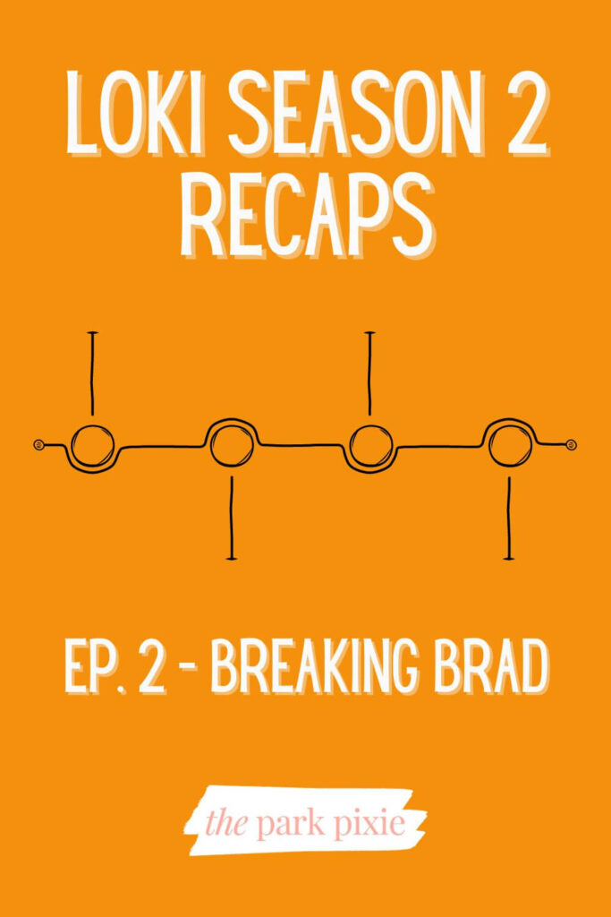 Orange graphic with a timeline image reminiscent of a chemistry diagram in the middle. Text above the timeline reads: Loki Season 2 Recaps. Text below the image reads: Ep. 2 - Breaking Brad.