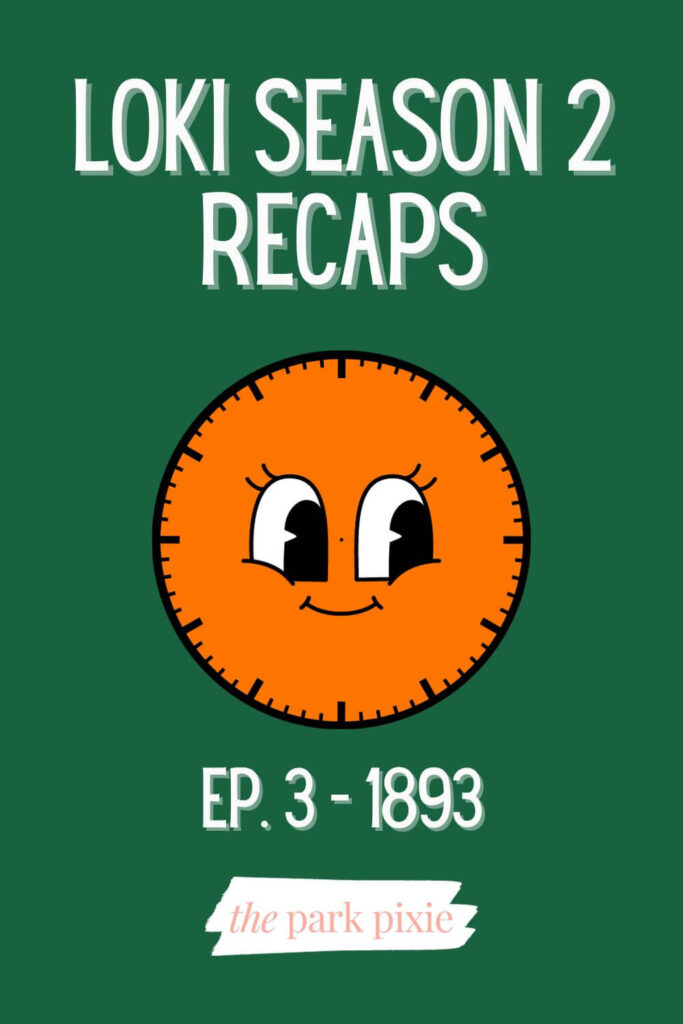 Custom graphic with a dark green background and an orange clock with a cutesy face. Text reads: Loki Season 2 Recaps, Ep. 3 - 1893.