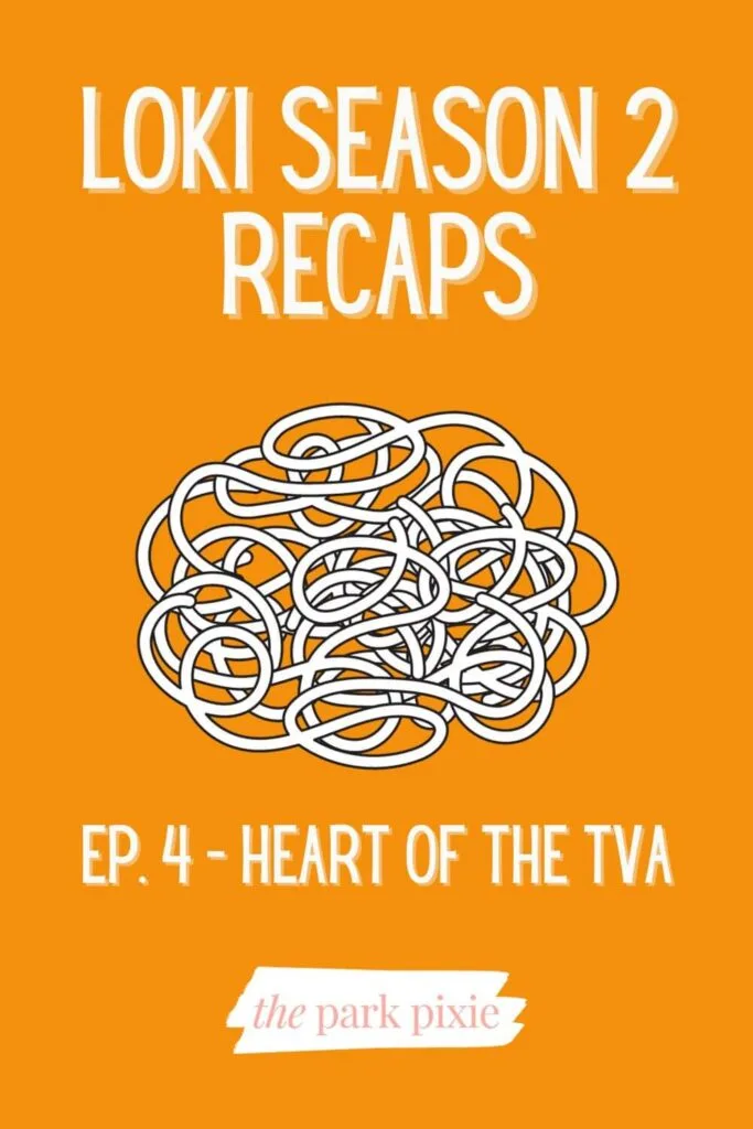 Custom graphic with an orange background and an image of spaghetti noodles. Text reads: Loki Season 2 Recaps - Episode 4 - Heart of the TVA.