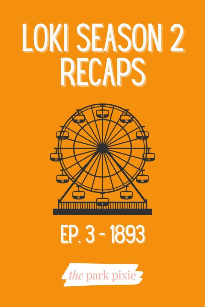 Custom graphic with an orange background and a black image of a ferris wheel. Text reads: Loki Season 2 Recaps, Ep. 3 - 1893.