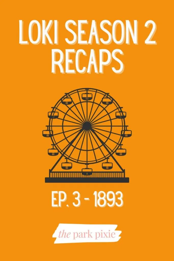 Custom graphic with an orange background and a black image of a ferris wheel. Text reads: Loki Season 2 Recaps, Ep. 3 - 1893.