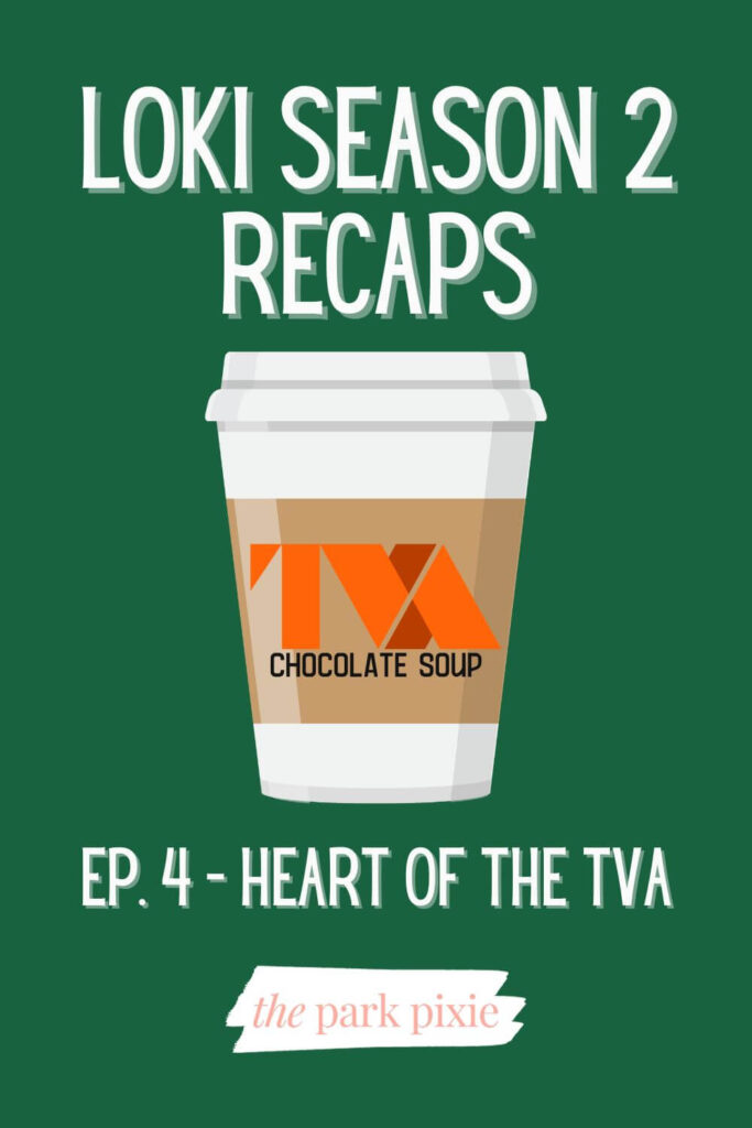 Custom graphic with a dark green background and an image of a paper cup with a logo that says TVA Chocolate Soup. Text above the cup reads: Loki Season 2 Recaps and below reads Episode 4 - Heart of the TVA.