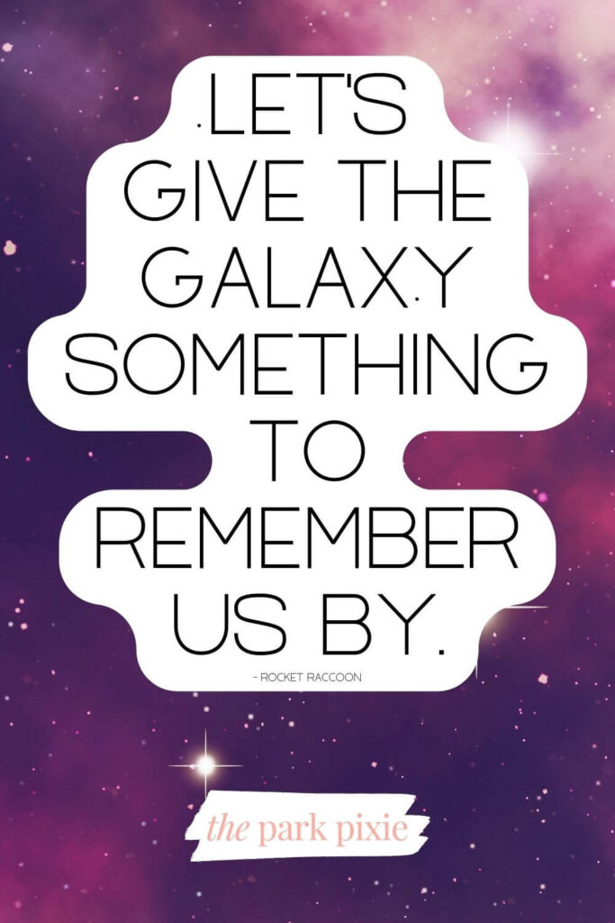 Graphic with a plum and maroon starry background. Text overlay has a quote from the Marvel character, Rocket Raccoon: Let's give the galaxy something to remember us by.