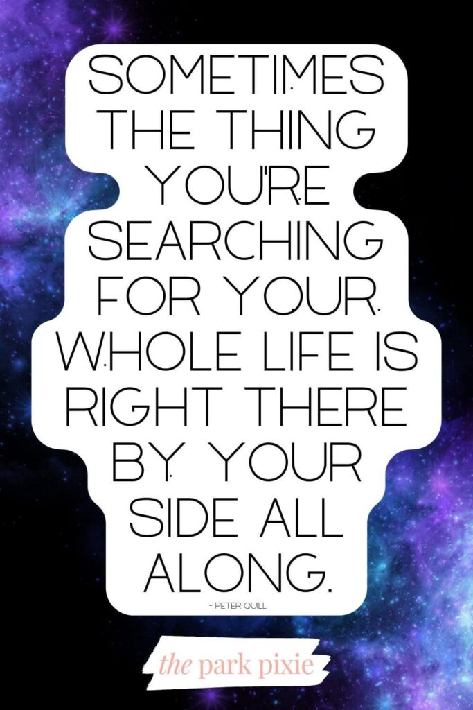 Graphic with a purple, blue, and black background. Text overlay reads a quote from Peter Quill, aka Star-Lord: Sometimes the thing you're searching for your whole life is right there by your side all along.
