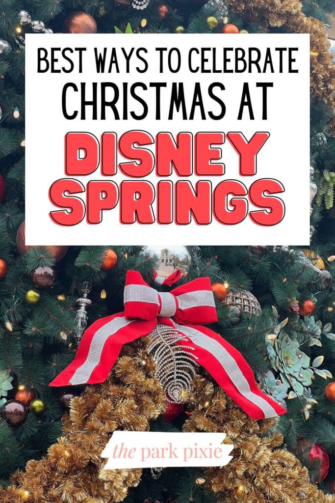 Custom graphic with a closeup photo of a decorated Christmas tree with red and silver bows, gold garland and baubles. Text overlay reads: Best Ways to Celebrate Christmas At Disney Springs.