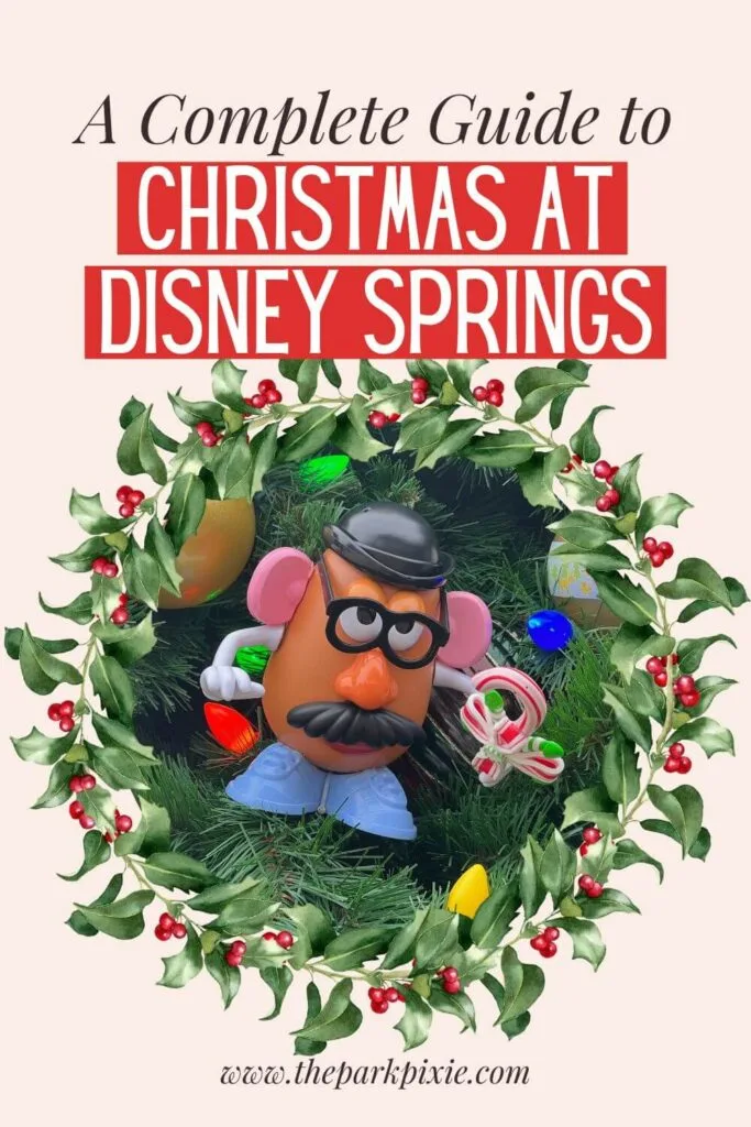 Custom Graphic with a photo of Mr. Potato Head on a Christmas tree with a wreath around the photo frame. Text above the photo reads: A Complete Guide to Christmas at Disney Springs.