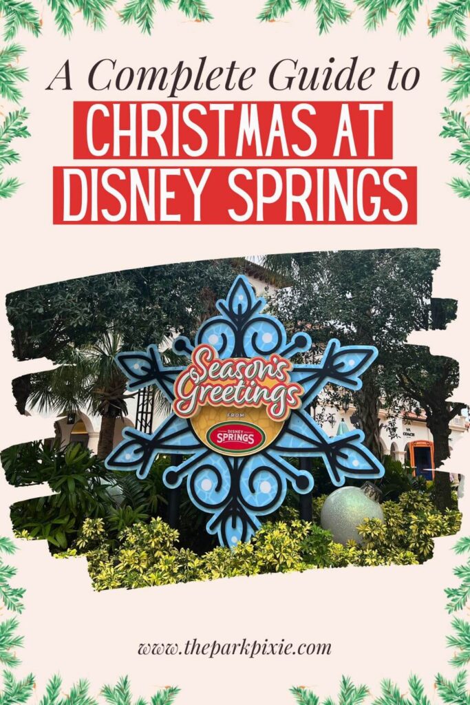 Custom graphic with an evergreen border and a photo of a snowflake photo op. Text above the photo reads: A Complete Guide to Christmas at Disney Springs.