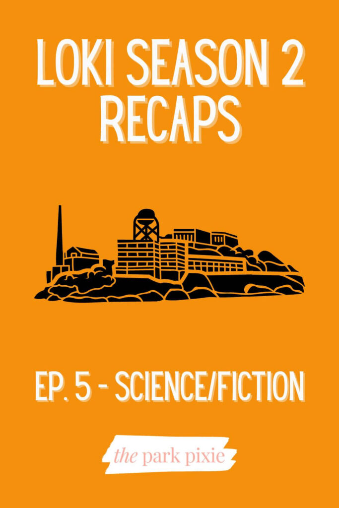 Custom graphic with an orange background and a drawing of Alcatraz Island. Text reads: Loki Season 2 Recaps: Ep. 5 - Science/Fiction.