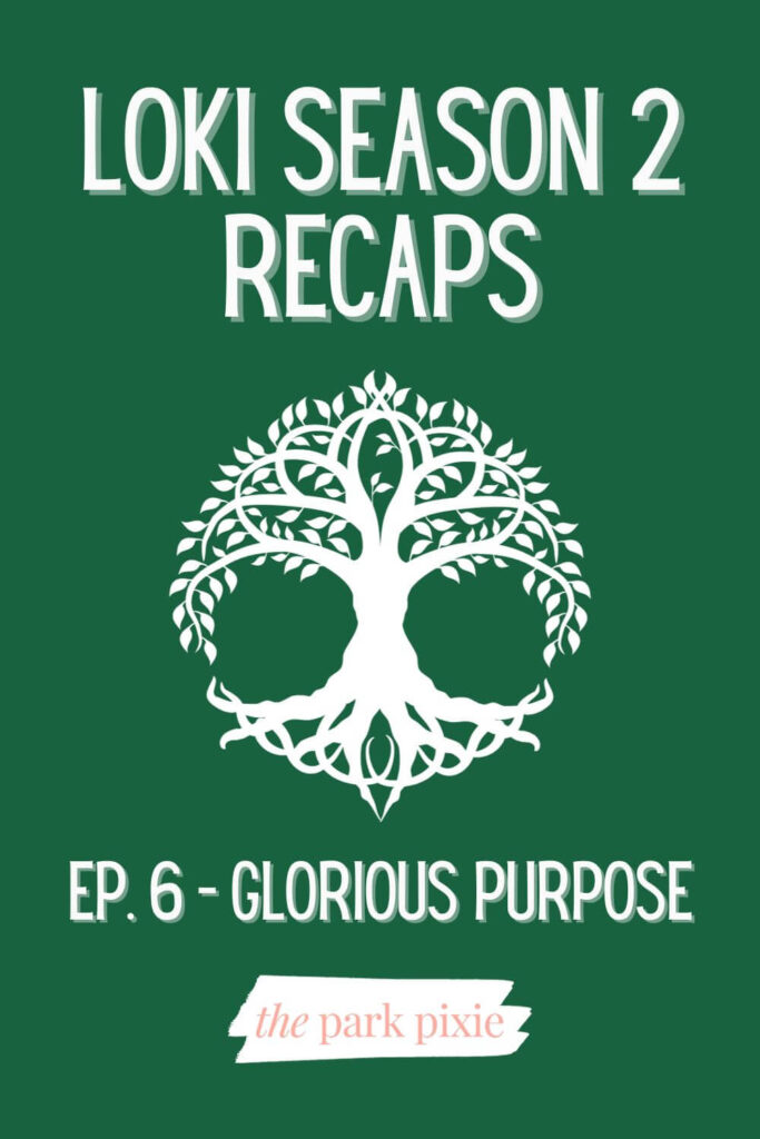 Custom graphic with an dark green background and an image of the Tree of Life, aka yggdrasil. Text above reads: Loki Season 2 Recaps. Text below reads: Ep. 6 - Glorious Purpose.