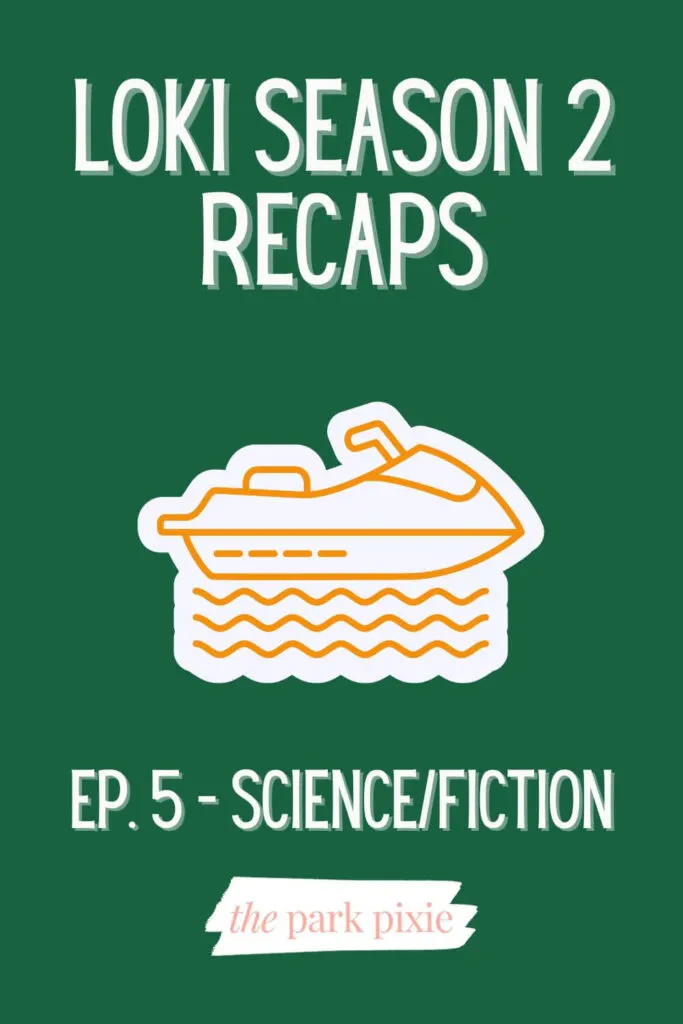 Custom graphic with a dark green background and a sticker of a jet ski in the middle. Text reads: Loki Season 2 Recaps: Ep. 5 - Science/Fiction.