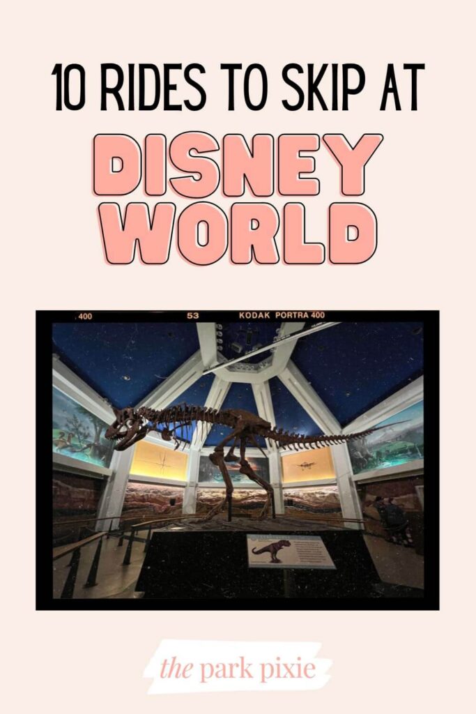Photo of a faux dinosaur skeleton. Text above the photo reads: 10 Rides to Skip at Disney World.