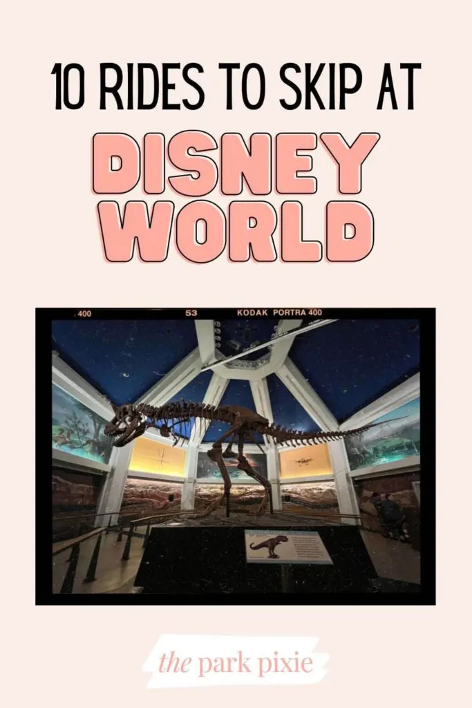 Photo of a faux dinosaur skeleton. Text above the photo reads: 10 Rides to Skip at Disney World.