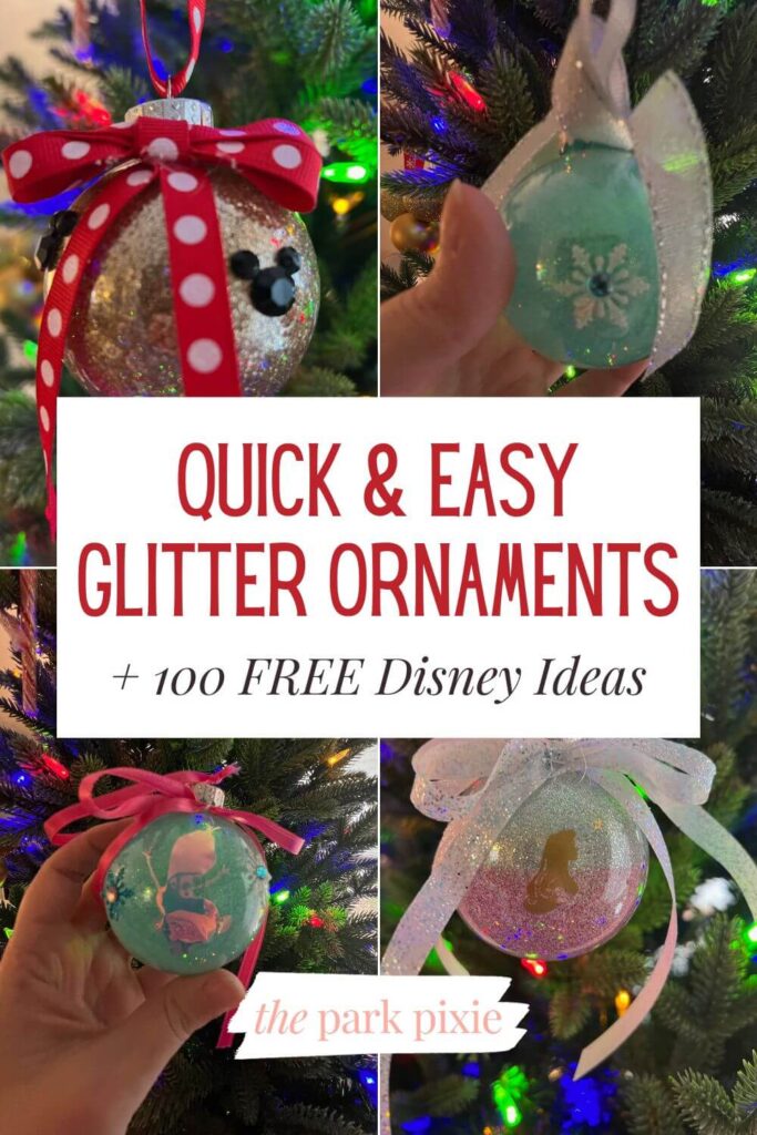 Custom graphic with 4 photos of handmade ornaments with glitter. Each ornament is decorated like a Disney character or object. Text in the middle reads: Quick & Easy Glitter Ornaments + 100 FREE Disney Ideas.