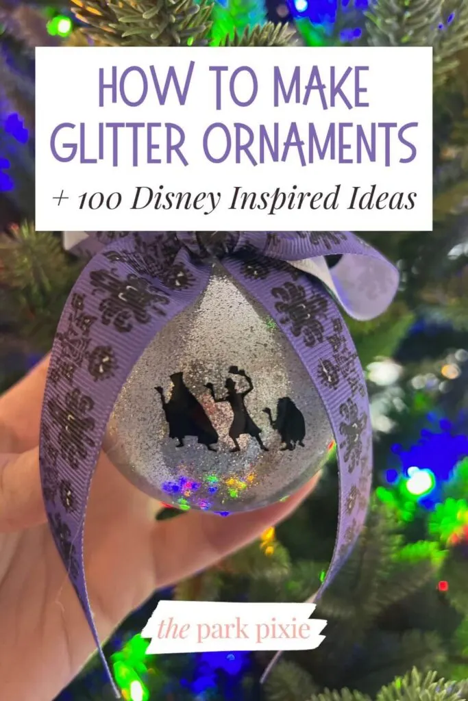 Photo of a silver glittery ornament with a Haunted Mansion inspired bow and a sticker of the silhouette of the hitchhiking ghosts. Text overlay reads: How to Make Glitter Ornaments + 100 Disney Inspired Ideas.