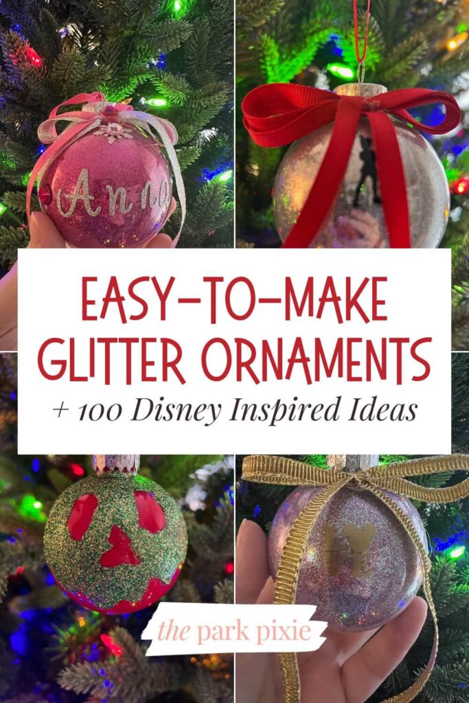 Custom graphic with 4 photos of handmade ornaments with glitter. Each ornament is decorated like a Disney character or object. Text in the middle reads: Easy-to-Make Glitter Ornaments + 100 Disney Inspired Ideas.