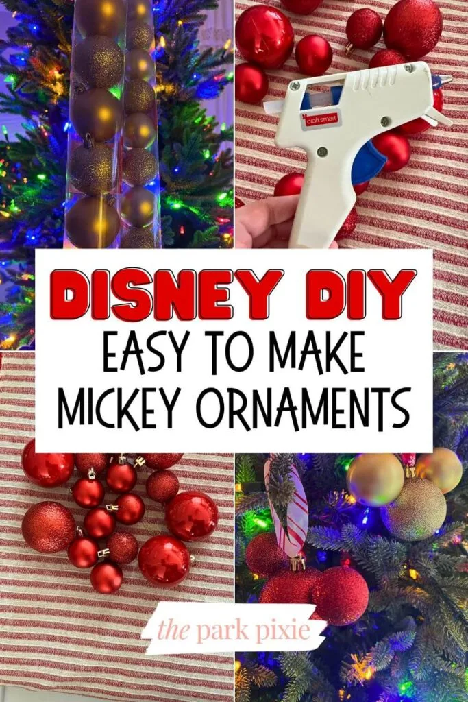 Graphic with 4 photos (L-R clockwise): 2 tubes of dollar store ornaments, closeup of a glue gun, DIY Mickey Mouse ornaments hanging on a tree, and a pile of red small and large Christmas ornaments. Text overlay in the middle reads: Disney DIY: Easy to Make Mickey Ornaments.