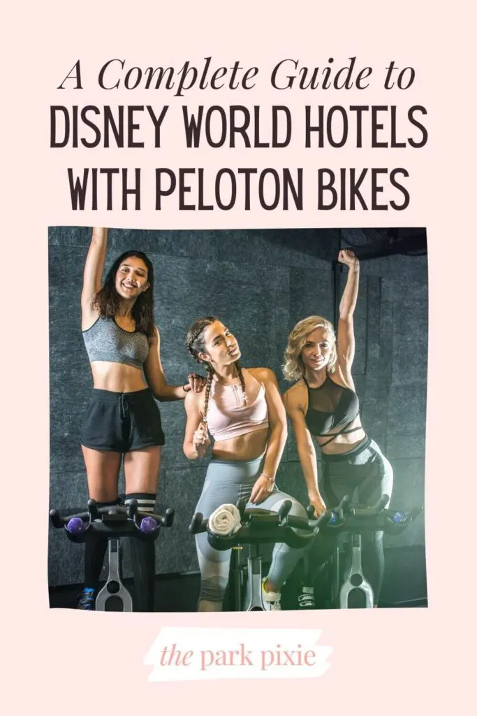 Custom graphic with a photo of 3 women posing on exercise bikes. Text above the photo reads: A Complete Guide to Disney World Hotels with Peloton Bikes.