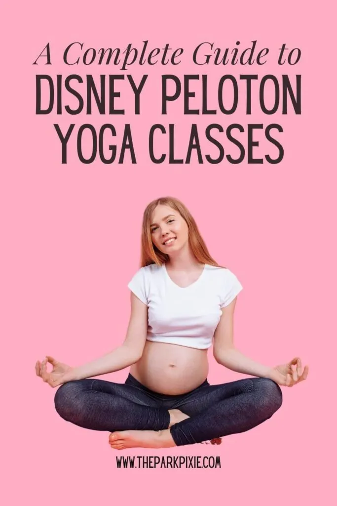 Custom graphic with a photo of a pregnant woman in a seated yoga position. Text above her reads: A Complete Guide to Disney Peloton Yoga Classes.