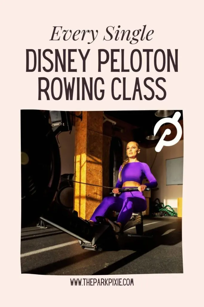 Custom graphic with a photo of a woman wearing a purple workout outfit while rowing. Text above the photo reads: Every Single Disney Peloton Rowing Class.