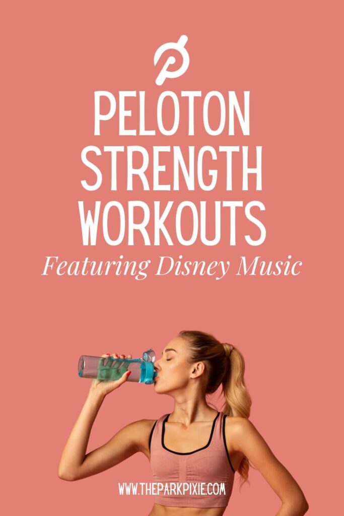 Custom graphic with a coral colored background and photo of a woman in workout gear while drinking from a bottle of water. Text above the image reads Peloton Strength Workouts Featuring Disney Music.