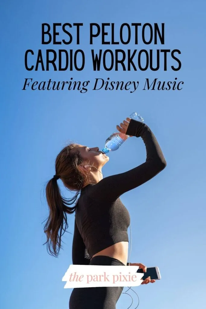 Phot of a woman in a workout outfit drinking water. Text overlay reads: Best Peloton Cardio Workouts Featuring Disney Music.