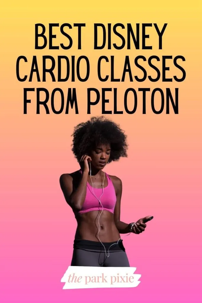 Custom graphic with a photo of a Black woman in workout gear, placing an ear bud in her ear. Text above the photo reads: Best Disney Cardio Classes from Peloton.