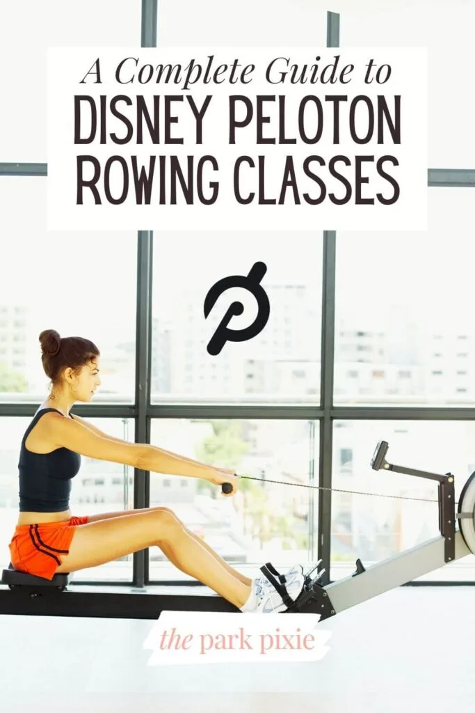 Photo of a woman on a rowing machine in front of a large window. Text overlay reads: A Complete Guide to Disney Peloton Rowing Classes.