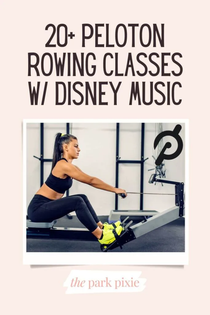 Custom graphic with a photo of a woman wearing neon yellow sneakers while doing a workout on a rowing machine. Text above the photo reads: 20+ Peloton Rowing Classes w/ Disney Music.