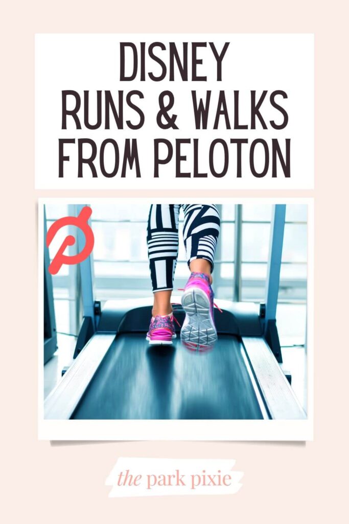 Custom graphic with a photo of a woman wearing black and white leggings and bright pink sneakers on a treadmill with the Peloton logo on the corner. Above the photo, text reads: Disney Runs & Walks from Peloton.