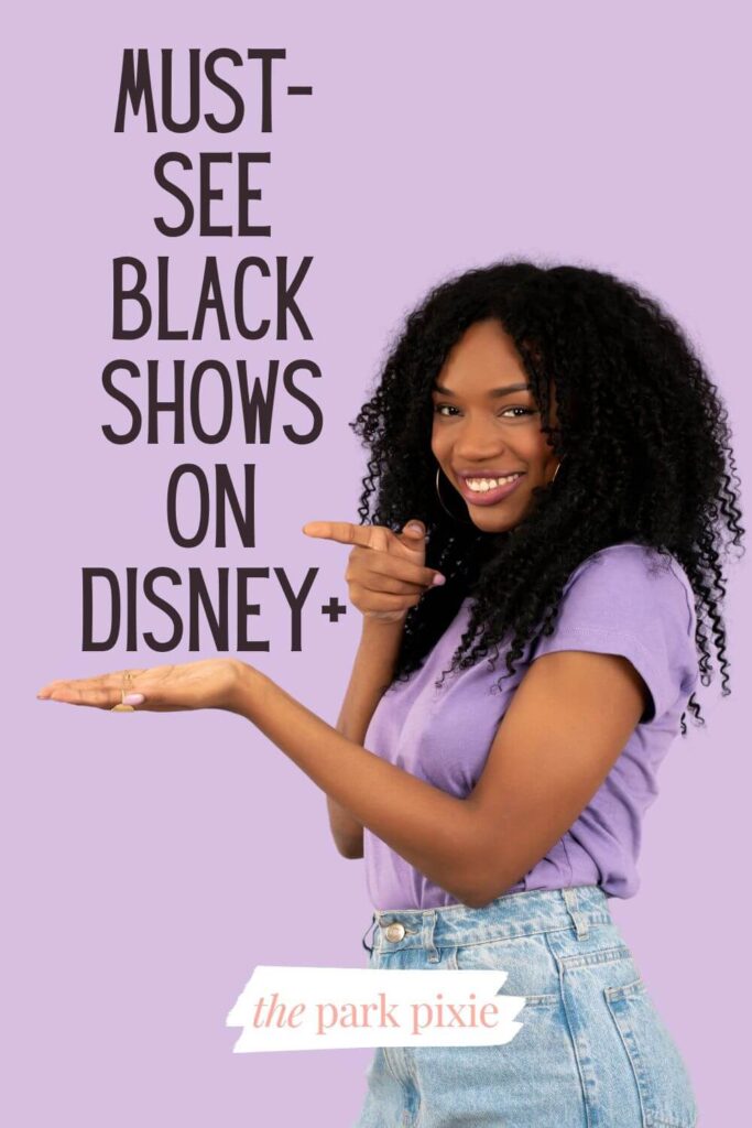 Custom graphic with a photo of a young black girl standing in front of a light purple background with a hand stretched out, as if she is holding something. Text above her hand reads: Must-See Black Shows on Disney+.