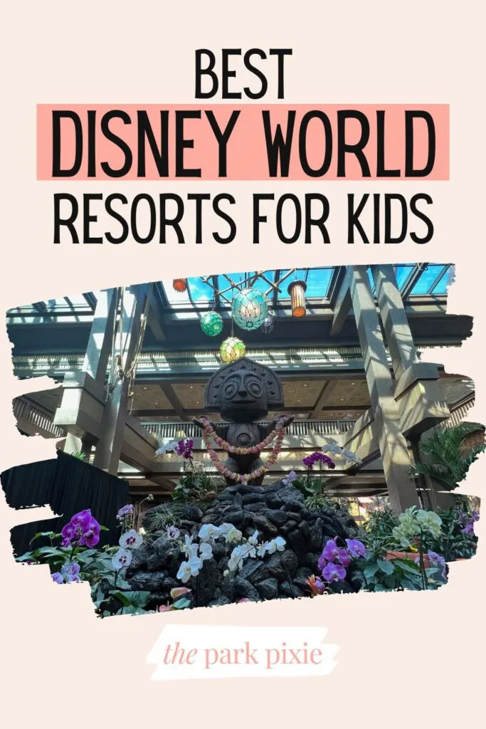 Custom graphic with a photo of the tiki statue in the lobby of Disney's Polynesian Village Resort. Text above the photo reads: Best Disney World Resorts for Kids.