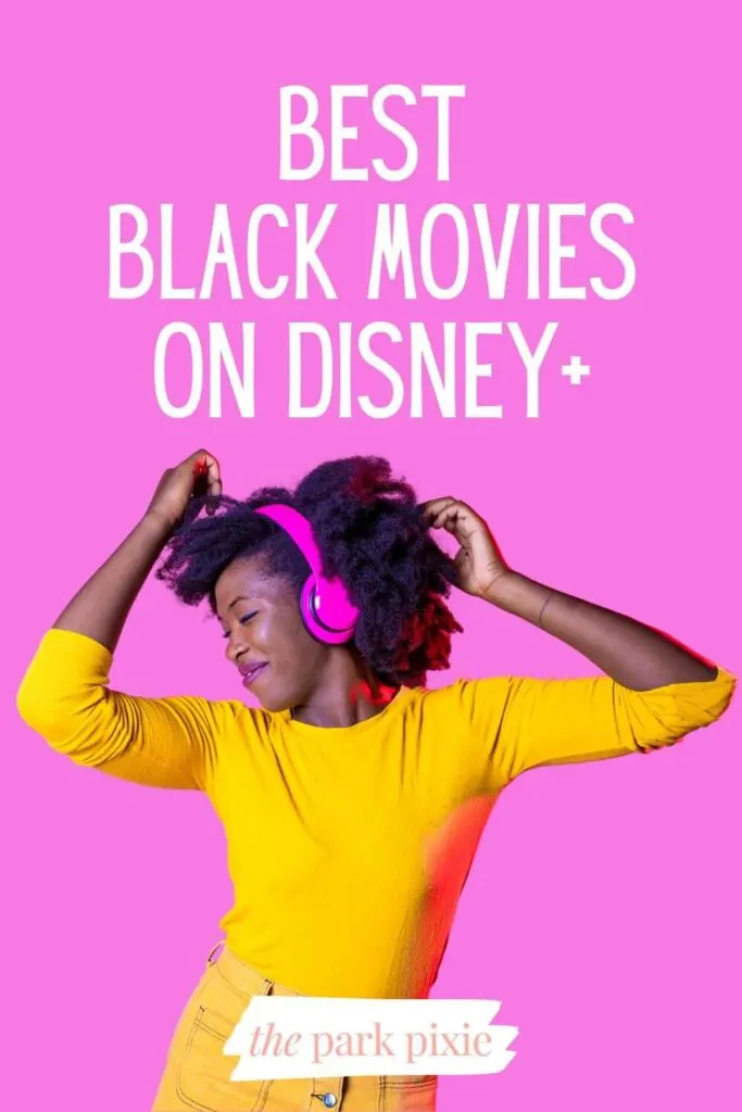 Custom graphic with a photo of a young Black woman in yellow dancing while wearing headphones against a bright pink background. Text above the photo reads: Best Black Movies on Disney+.