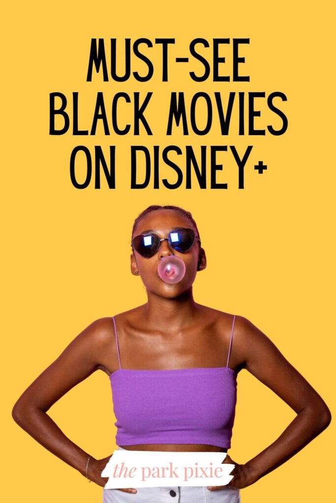 Custom graphic with a photo of a young Black woman blowing bubble gum with her hands on her hips. Text above the photo reads: Must-See Black Movies on Disney+.