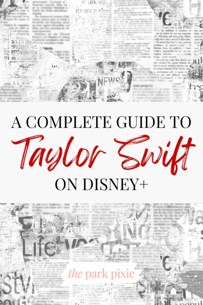 Custom graphic with a newspaper print background. Text in the middle reads: A Complete Guide to Taylor Swift on Disney+.