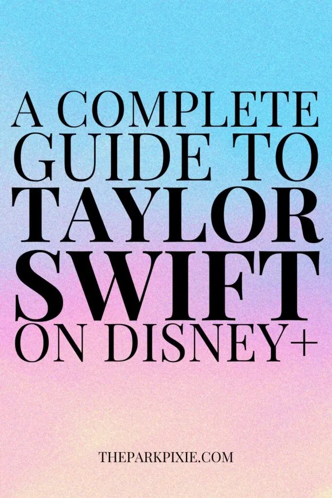Custom graphic with a pastel rainbow-like background. A text overlay reads: A Complete Guide to Taylor Swift on Disney+.
