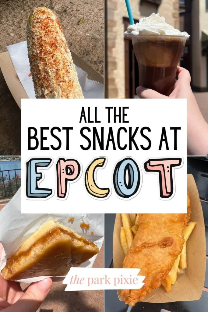 Pinterest pin with a grid of 4 photos of Epcot snacks. Clockwise, L-R: Elote, Cafe Glace, Fish & Chips, and Caramel Butter Bar. Text overlay in the middle reads, "All the Best Snacks at Epcot."