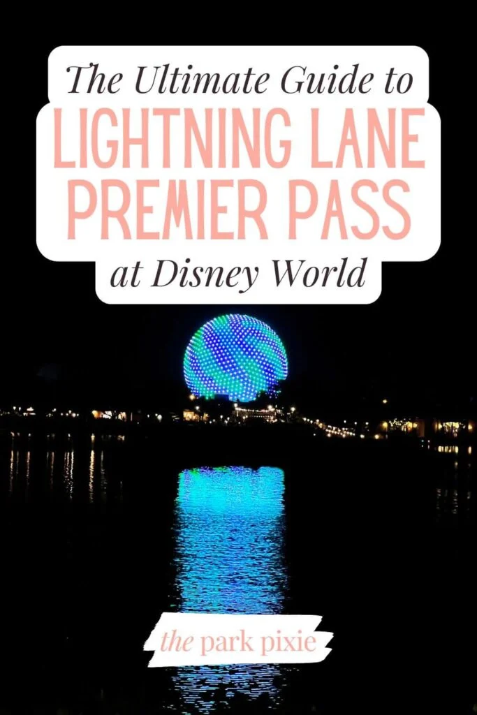 Photo of Spaceship Earth at night light up with blue and turquoise swirling lights. Text overlay reads: The Ultimate Guide to Lightning Lane Premier Pass at Disney World.