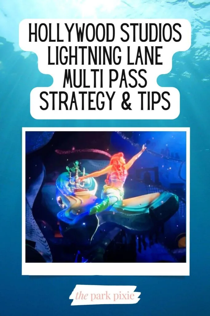 Pinterest pin with a photo of Ariel singing during The Little Mermaid: A Musical Adventure. Text above the photo reads: Hollywood Studios Lightning Lane Multi Pass Strategy & Tips.